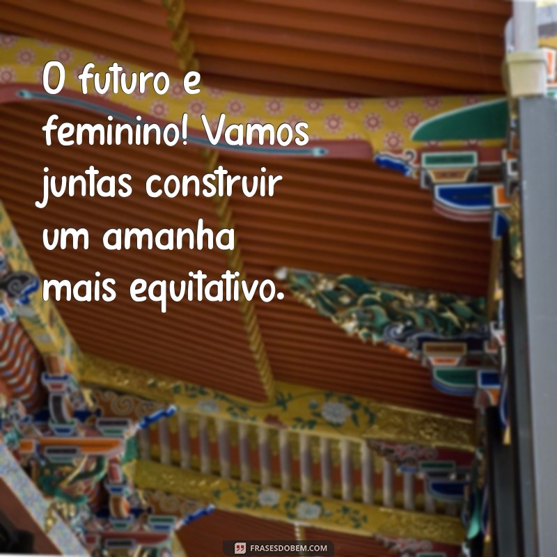 Mensagens Inspiradoras para o Dia Internacional da Mulher - 8 de Março 