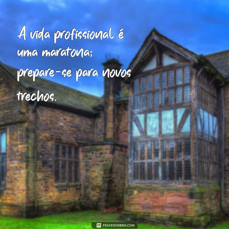 Frases Inspiradoras para Iniciar um Novo Ciclo Profissional 