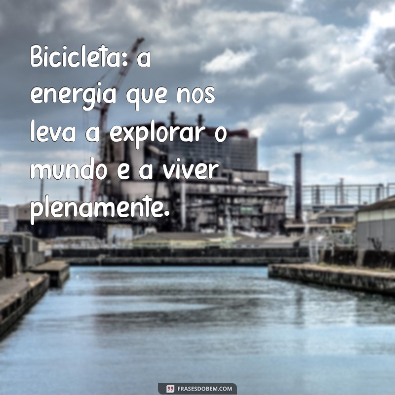 Frases Inspiradoras sobre Bicicletas: Energize sua Emoção sobre Aventuras sobre Duas Rodas 