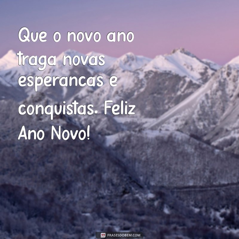 post feliz ano novo Que o novo ano traga novas esperanças e conquistas. Feliz Ano Novo!