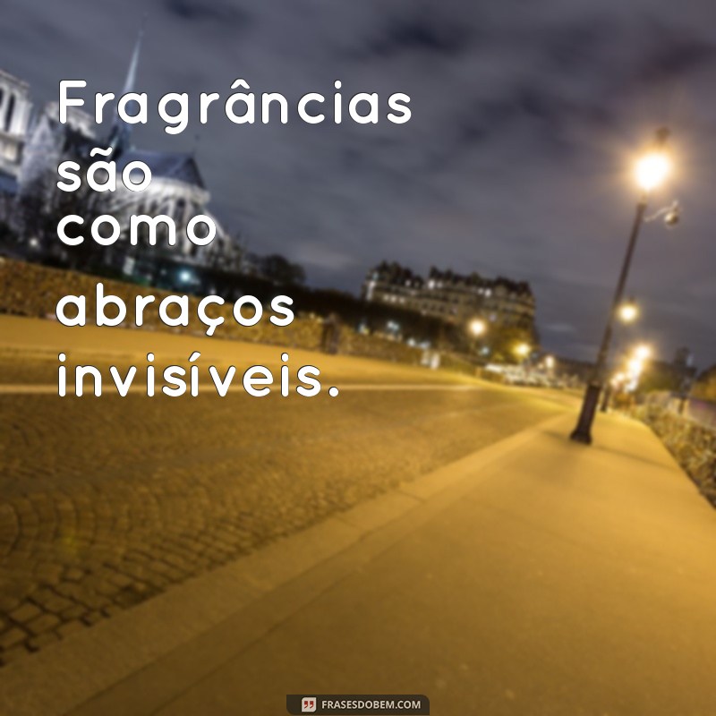 Descubra as Melhores Frases Inspiradoras sobre Perfumes para Encantar seus Sentidos 