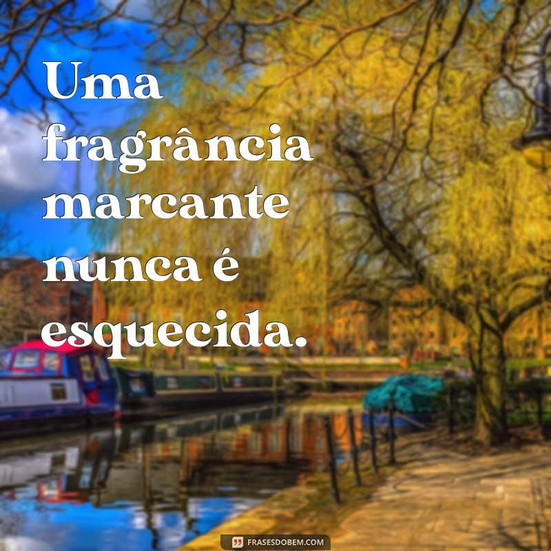 Descubra as Melhores Frases Inspiradoras sobre Perfumes para Encantar seus Sentidos 