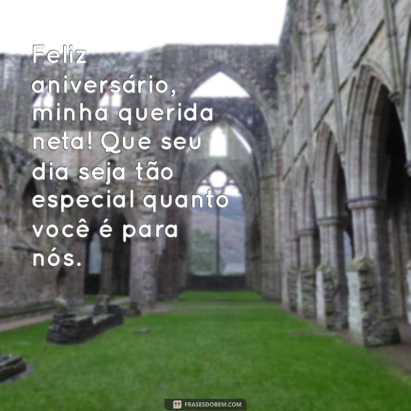 mensagem de aniversário para netas Feliz aniversário, minha querida neta! Que seu dia seja tão especial quanto você é para nós.