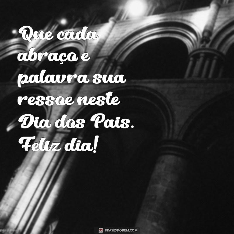 Feliz Dia dos Pais: Mensagens e Frases Inspiradoras para Celebrar 