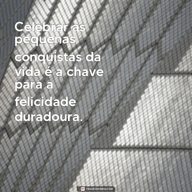 Descubra as melhores frases de motivação para ser feliz todos os dias! 