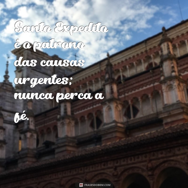 Frases Inspiradoras de Santo Expedito: Mensagens de Fé e Esperança 