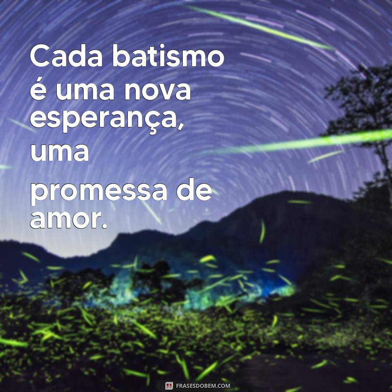 Frases Inspiradoras para Batismo: Mensagens de Fé e Amor para Celebrar Este Momento Especial 