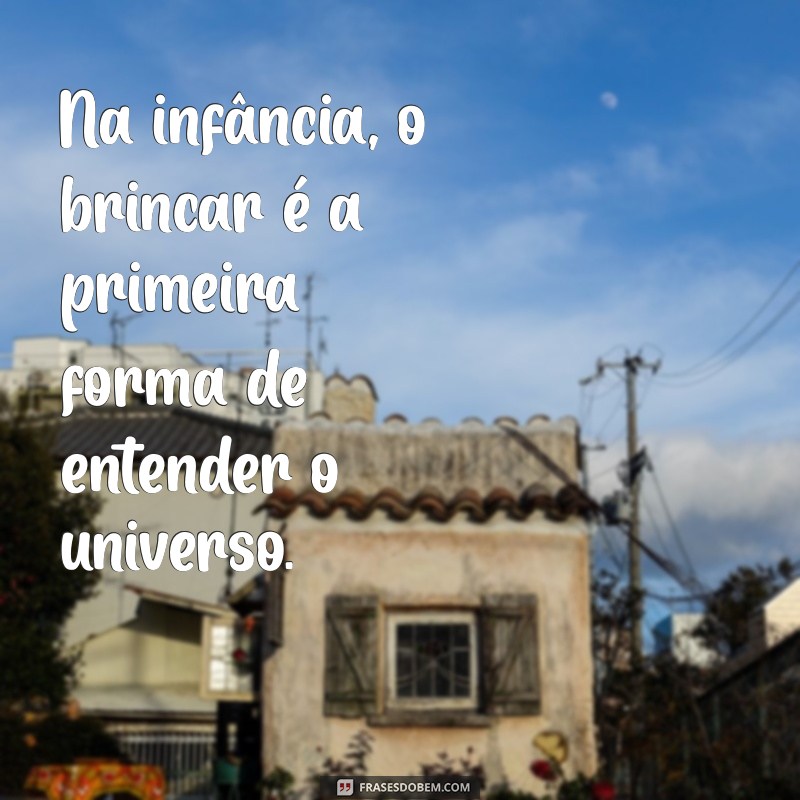 Frases Inspiradoras para Brincar na Educação Infantil: Estimulando o Aprendizado de Forma Divertida 