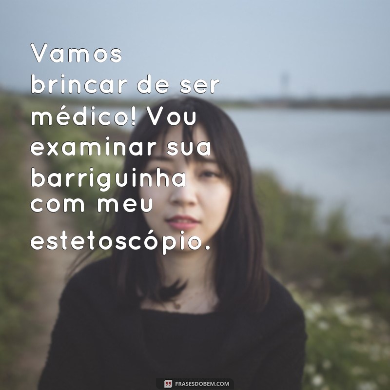 frases atividades ludicas sobre profissões para educação infantil Vamos brincar de ser médico! Vou examinar sua barriguinha com meu estetoscópio.