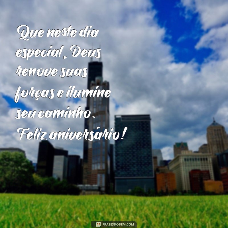 msg de aniversário evangélica Que neste dia especial, Deus renove suas forças e ilumine seu caminho. Feliz aniversário!