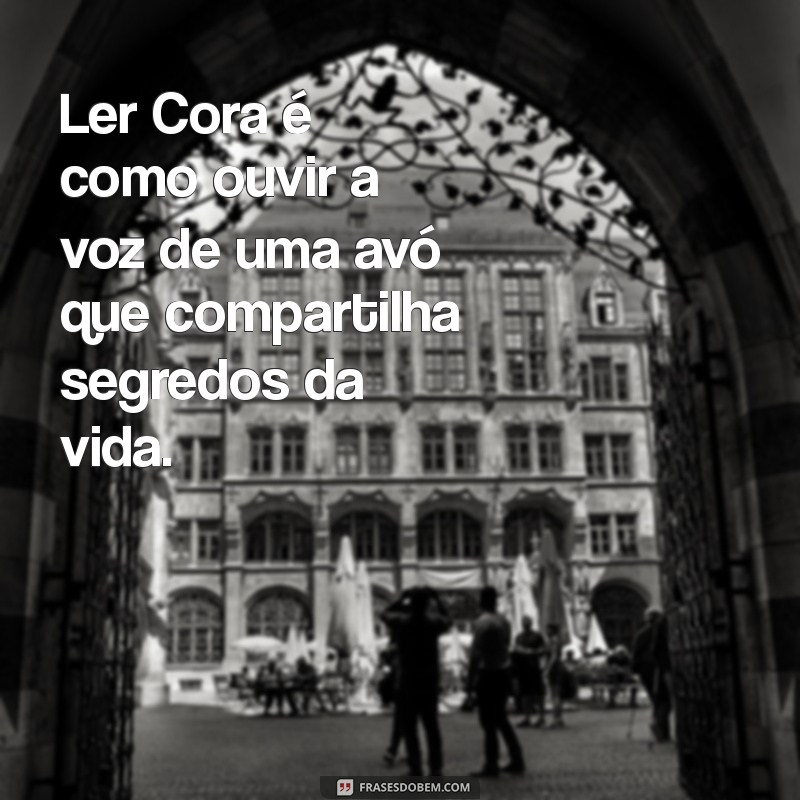 Descubra Frases Inspiradoras de Cora Coralina sobre Leitura e Sabedoria 