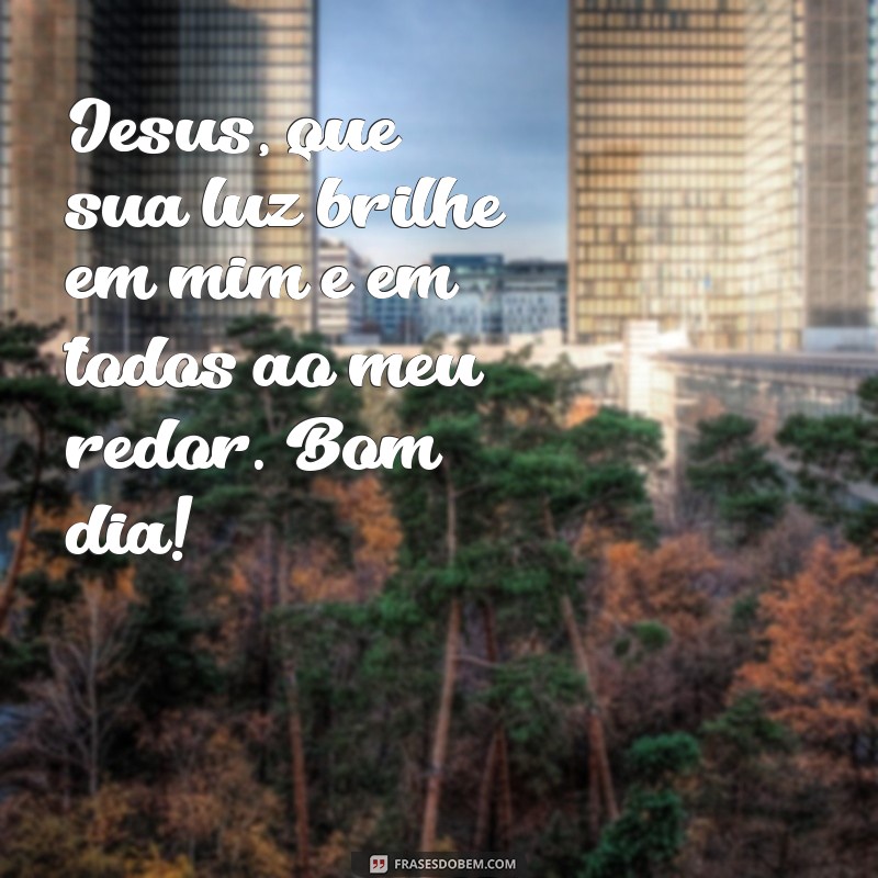 21 frases inspiradoras de bom dia para receber a benção de Jesus 