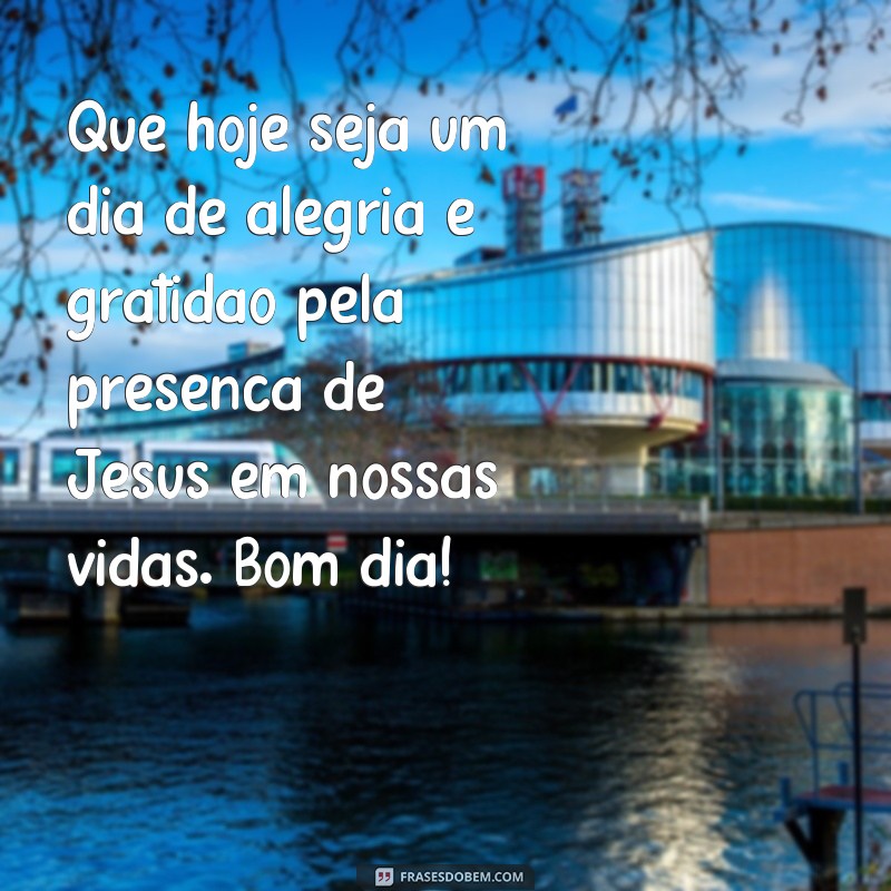 21 frases inspiradoras de bom dia para receber a benção de Jesus 