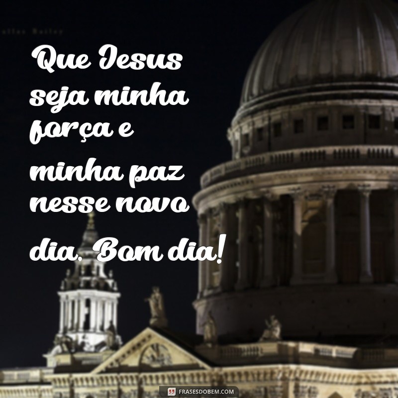 21 frases inspiradoras de bom dia para receber a benção de Jesus 