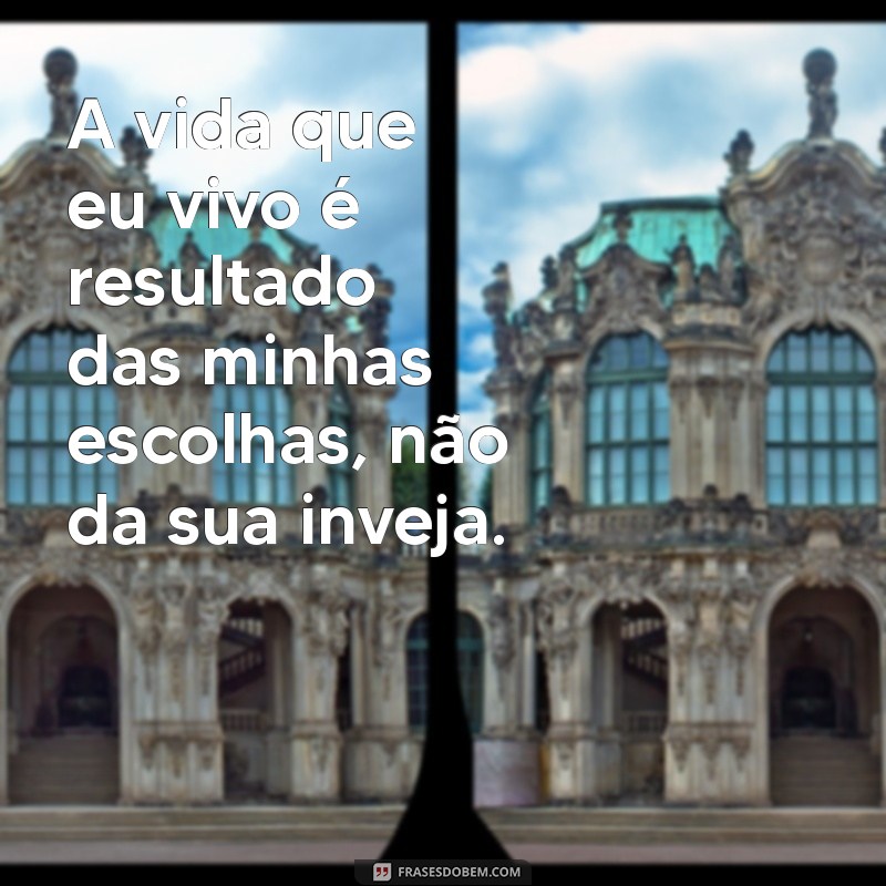 Superando a Inveja: Por Que Não Vale a Pena Ter Inveja de Mim 