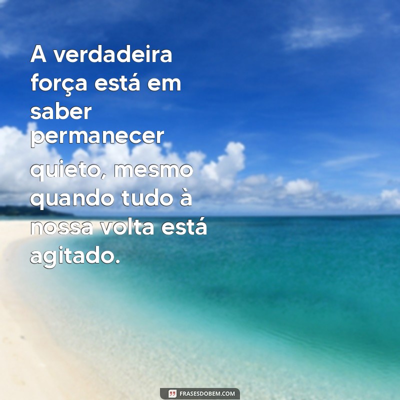 Frases Inspiradoras sobre Calma e Paciência para Acalmar a Mente 