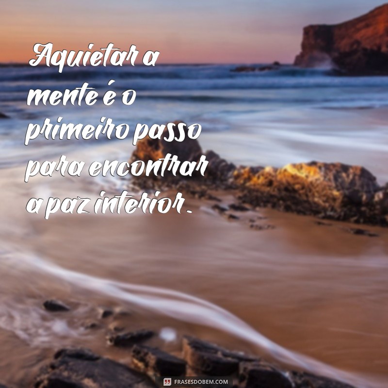 Frases Inspiradoras sobre Calma e Paciência para Acalmar a Mente 