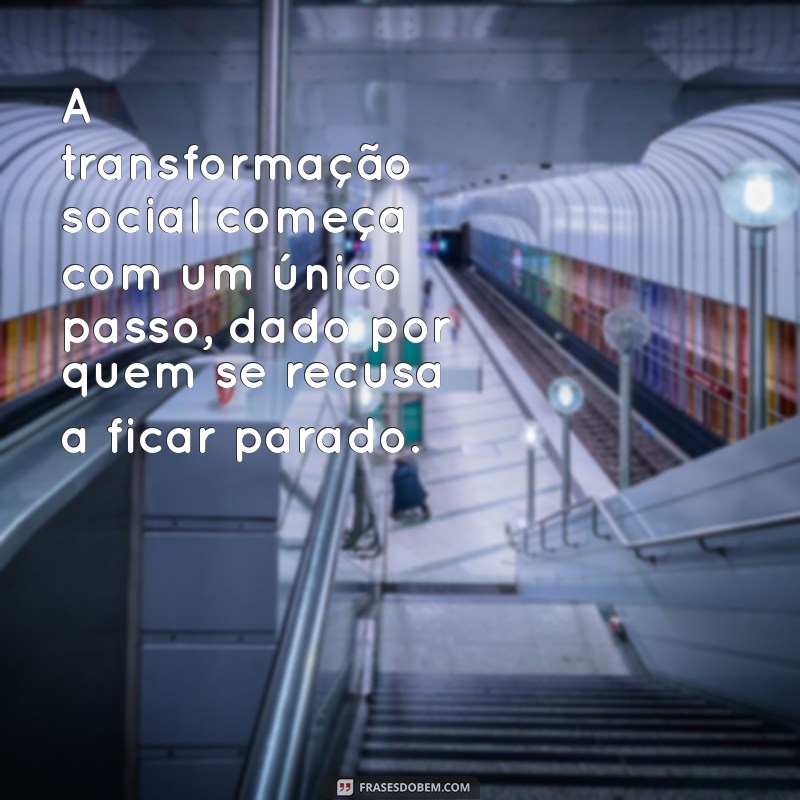 Frases Revolucionárias que Inspiram Mudanças e Transformações 