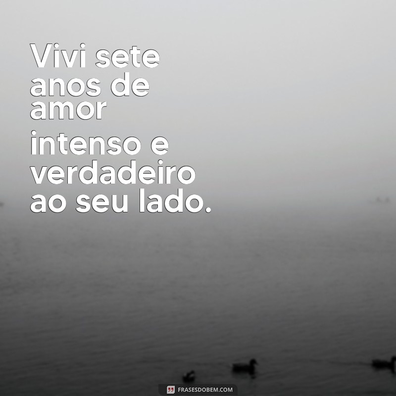 Frases Inspiradoras para Celebrar 7 Anos de Casamento: Amor e Companheirismo 