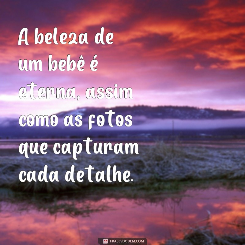 Encante-se com as melhores frases para fotos de bebês bonitos 