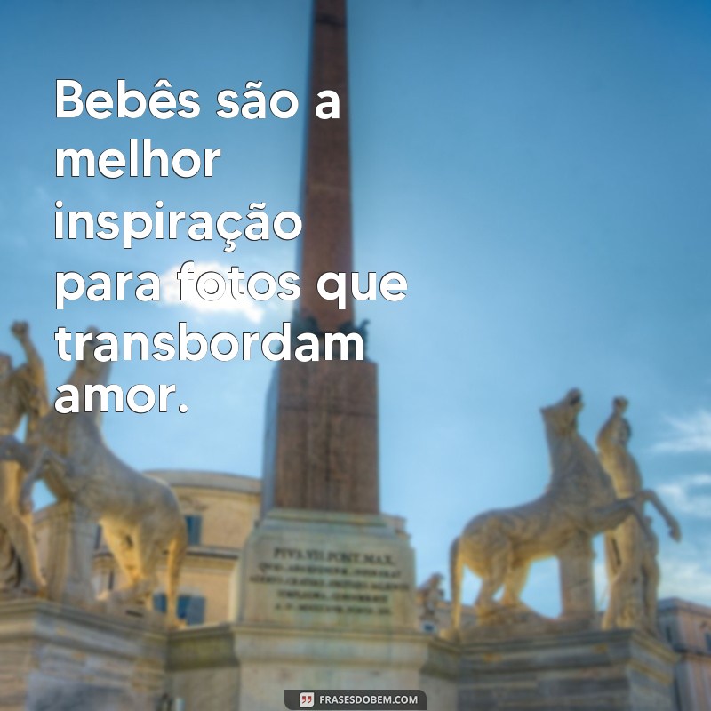 Encante-se com as melhores frases para fotos de bebês bonitos 