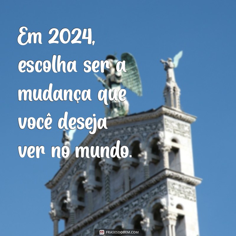 Frases Inspiradoras para Começar 2024 com o Pé Direito 