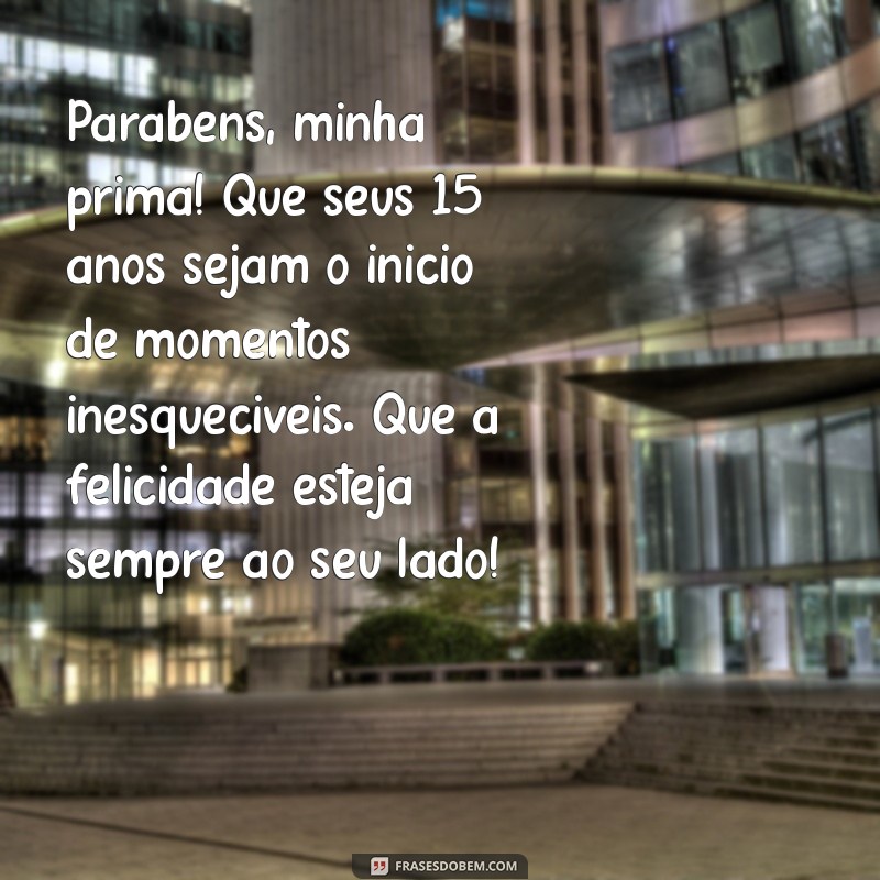 Mensagens Criativas para Aniversário de 15 Anos da Prima: Celebre com Amor e Alegria! 