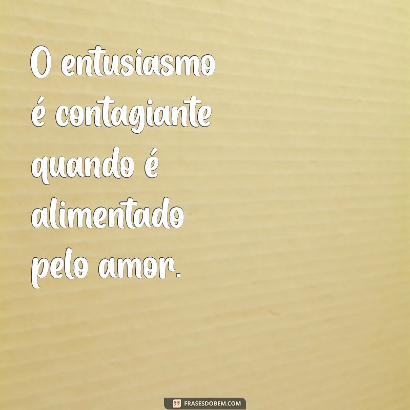 Frases Inspiradoras sobre Trabalhar com Amor: Motivação e Dedicação no Dia a Dia 