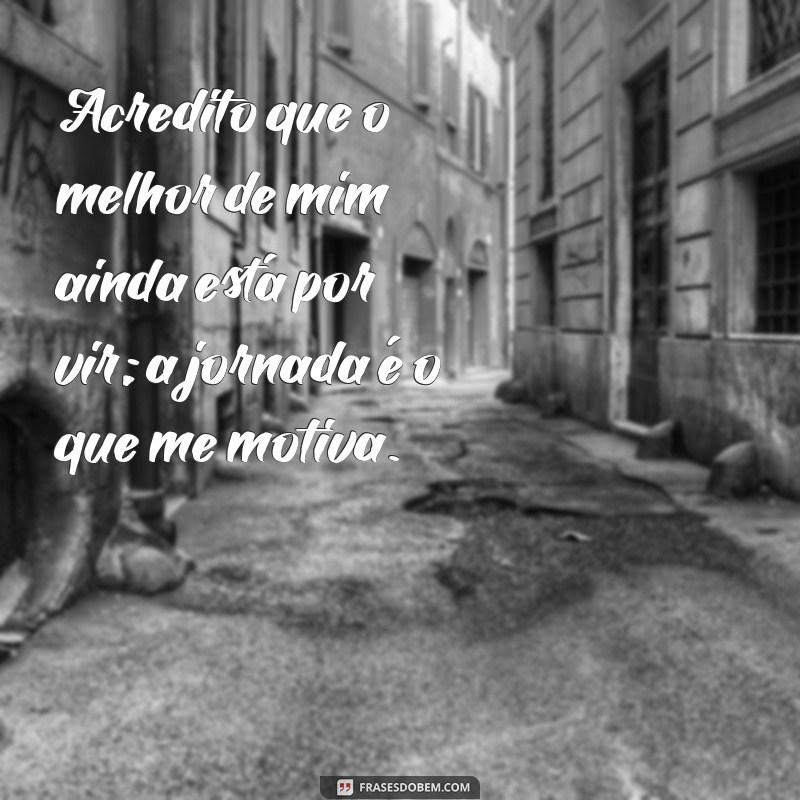 Melhores Frases para Inspirar o Seu Melhor Eu 