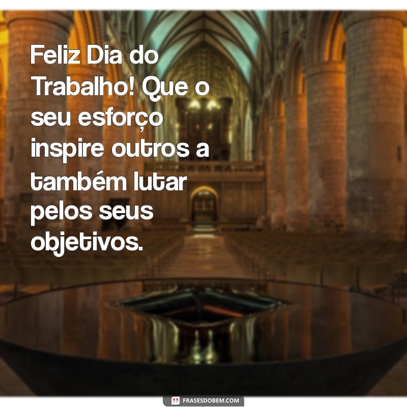 Frases Inspiradoras para Celebrar o Dia do Trabalho e o Dia do Trabalhador 