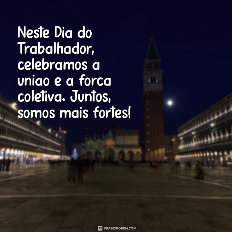 Frases Inspiradoras para Celebrar o Dia do Trabalho e o Dia do Trabalhador 