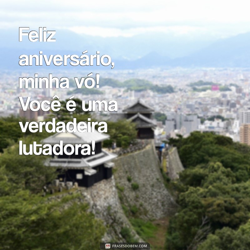 Feliz Aniversário, Vó Guerreira: Mensagens e Frases Emocionantes para Celebrar Sua Força 