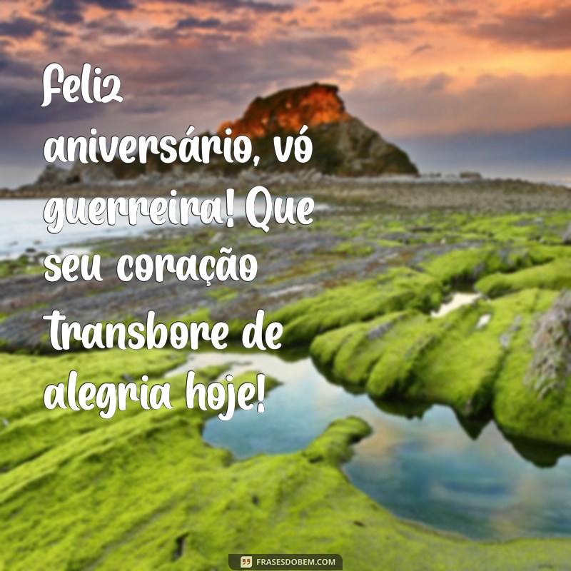 Feliz Aniversário, Vó Guerreira: Mensagens e Frases Emocionantes para Celebrar Sua Força 