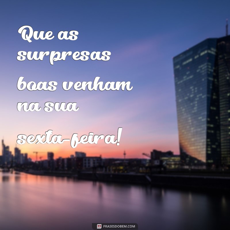 Frases Inspiradoras para uma Ótima Sexta-feira: Comece o Fim de Semana com Positividade! 