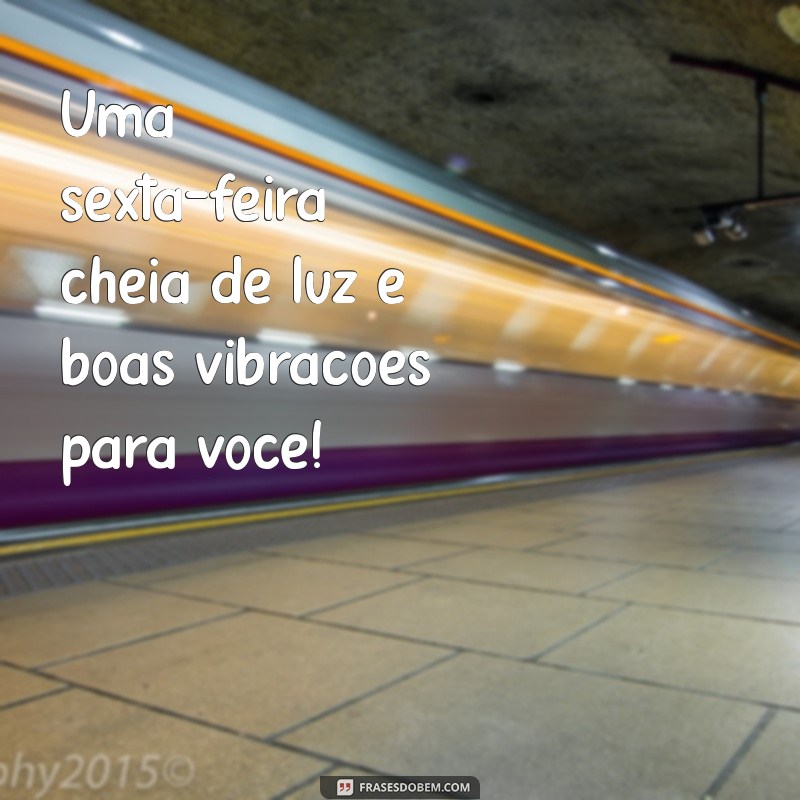 Frases Inspiradoras para uma Boa Sexta-Feira: Comece o Fim de Semana com Positividade 