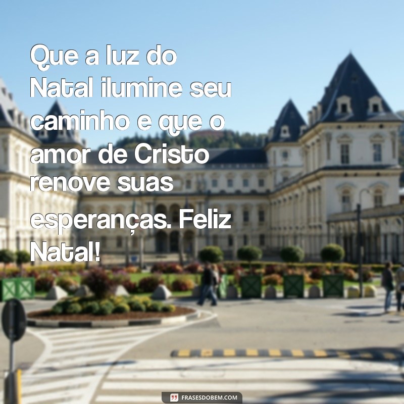 mensagem de natal evangélica 2022 Que a luz do Natal ilumine seu caminho e que o amor de Cristo renove suas esperanças. Feliz Natal!