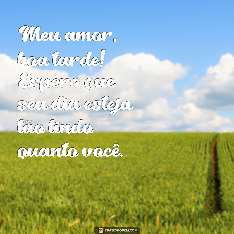 Mensagens de Boa Tarde para Enviar ao Amor pelo WhatsApp 