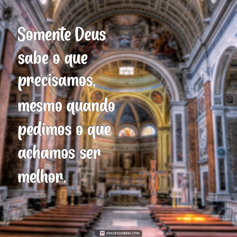 Frases Inspiradoras: Apenas Deus Sabe de Tudo 