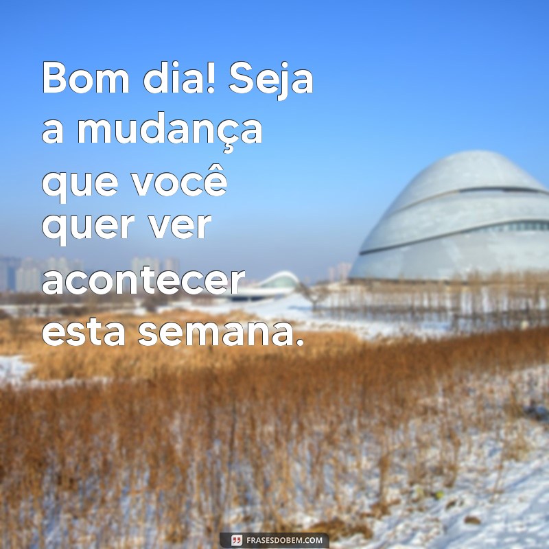 Comece Sua Semana com Energias Positivas: Frases Motivacionais para um Bom Dia 