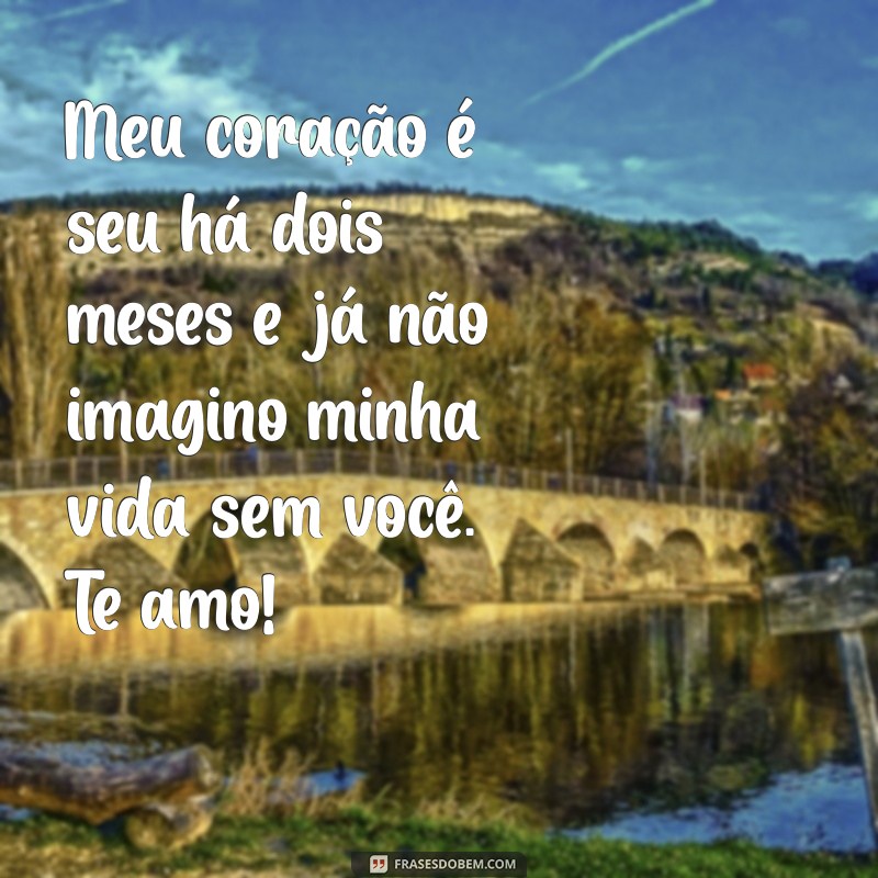 Comemore Dois Meses de Namoro: Mensagens e Ideias para Celebrar o Amor 