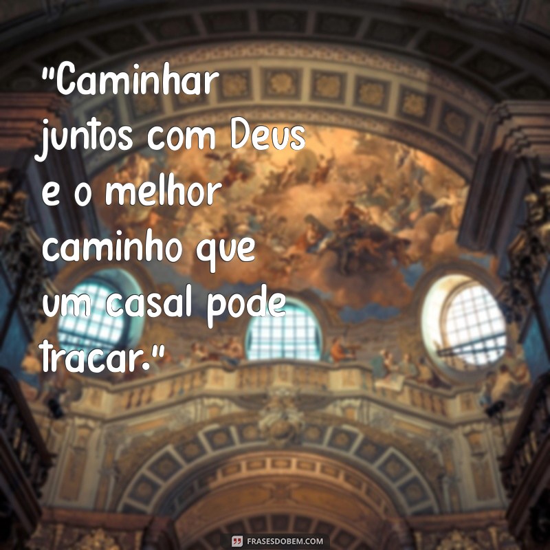 frases de casal caminhar juntos com deus 