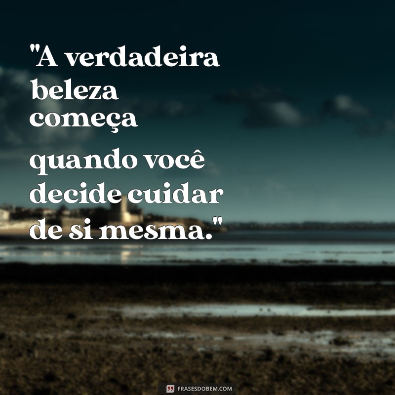 frases de autocuidado beleza 