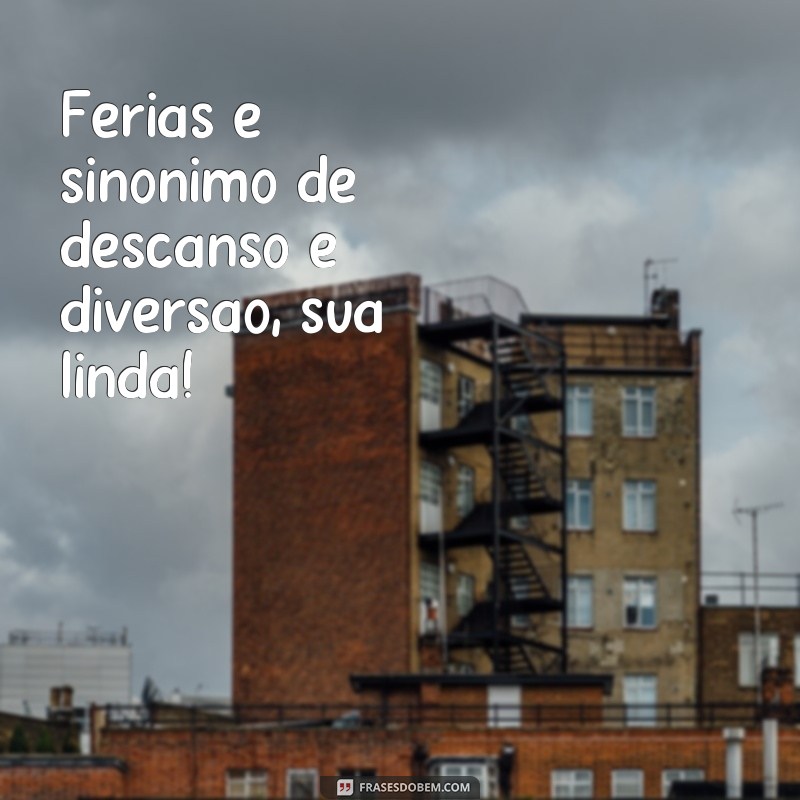 Descubra as melhores frases para aproveitar suas férias ao máximo! 