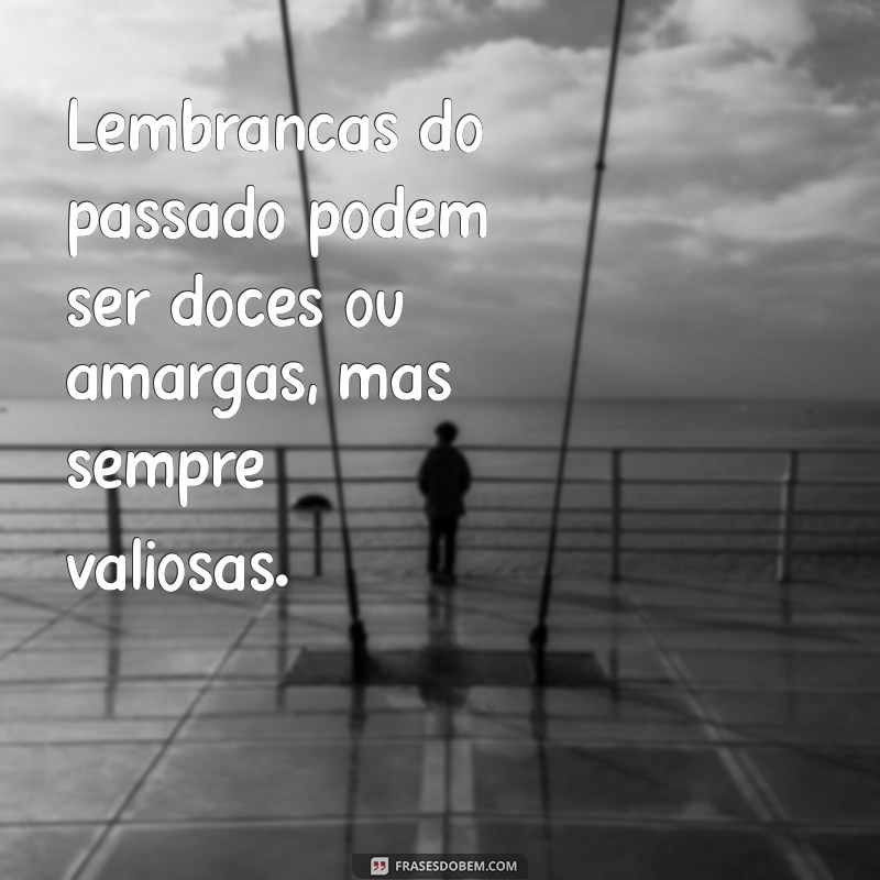 Frases Inspiradoras sobre o Passado: Reflexões e Aprendizados 