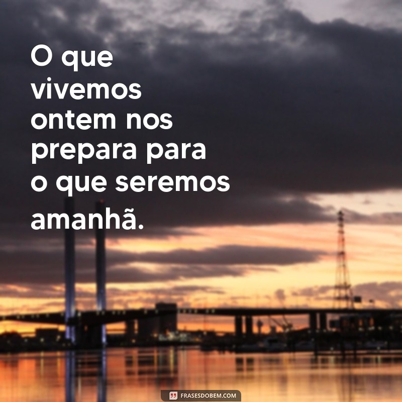 Frases Inspiradoras sobre o Passado: Reflexões e Aprendizados 