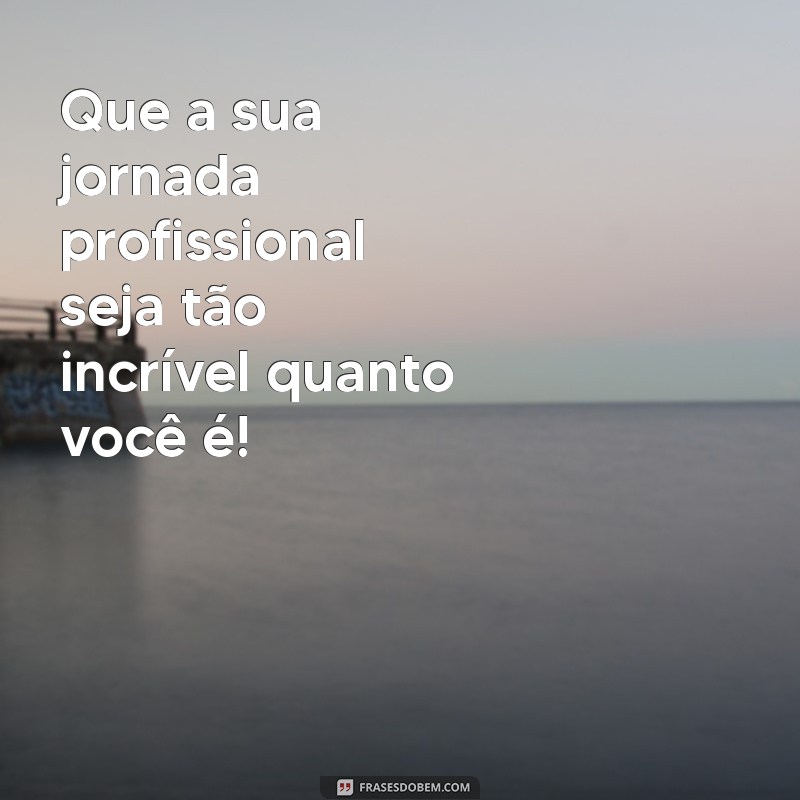 Mensagem Inspiradora para o Primeiro Dia de Trabalho: Dicas e Frases Motivacionais 