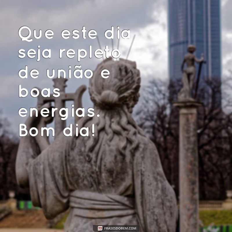 Mensagens de Bom Dia Para Inspirar Seu Dia e Fortalecer Laços 