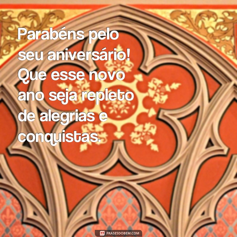 frases homenagem para aniversariante Parabéns pelo seu aniversário! Que esse novo ano seja repleto de alegrias e conquistas.