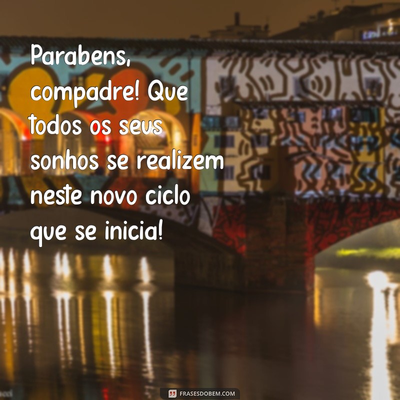 Como Celebrar o Aniversário do Compadre: Dicas e Mensagens Para Tornar o Dia Especial 