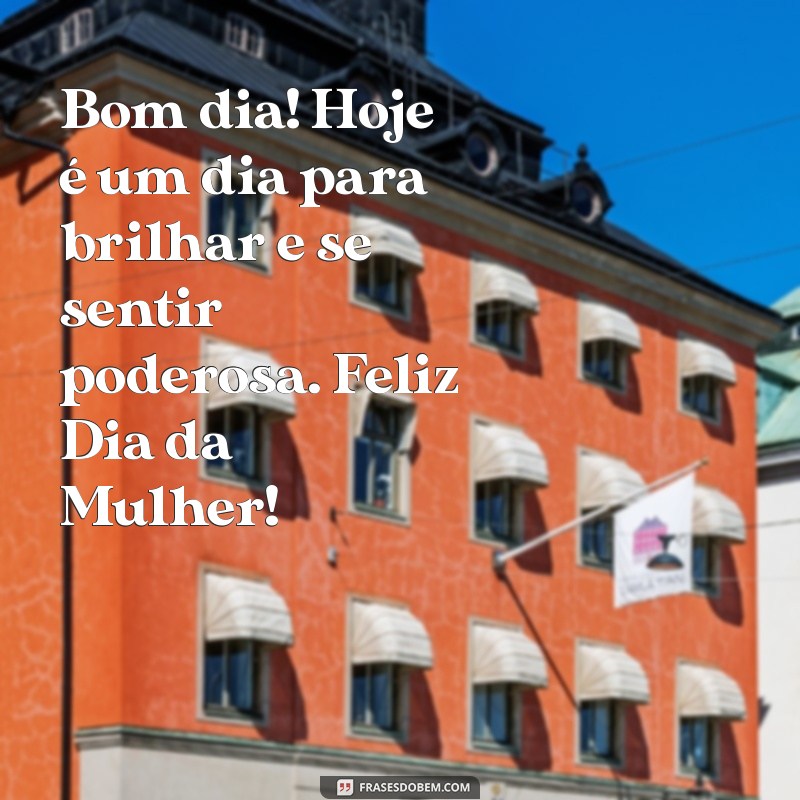 Feliz Dia da Mulher: Celebre com Mensagens Inspiradoras e Bom Dia! 